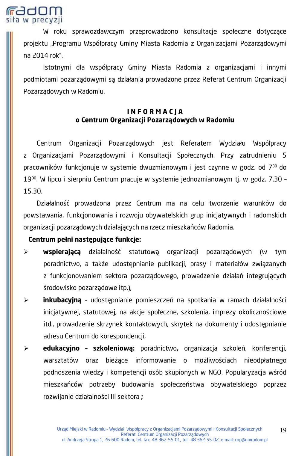 I N F O R M A C J A o Centrum Organizacji Pozarządowych w Radomiu Centrum Organizacji Pozarządowych jest Referatem Wydziału Współpracy z Organizacjami Pozarządowymi i Konsultacji Społecznych.
