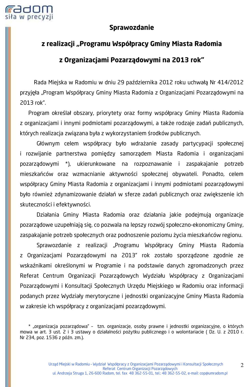 Program określał obszary, priorytety oraz formy współpracy Gminy Miasta Radomia z organizacjami i innymi podmiotami pozarządowymi, a także rodzaje zadań publicznych, których realizacja związana była