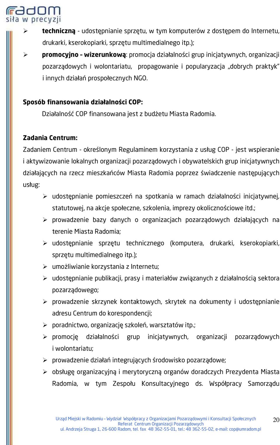 Sposób finansowania działalności COP: Działalność COP finansowana jest z budżetu Miasta Radomia.