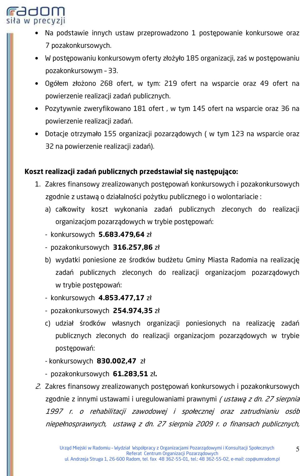 Pozytywnie zweryfikowano 181 ofert, w tym 145 ofert na wsparcie oraz 36 na powierzenie realizacji zadań.