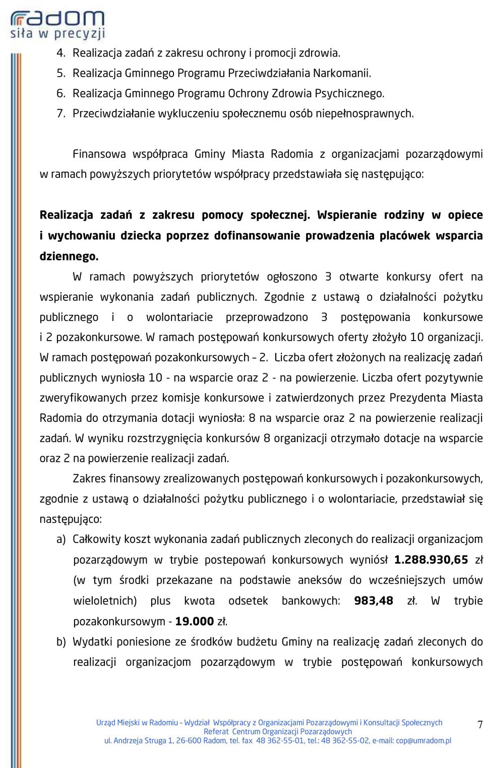 Finansowa współpraca Gminy Miasta Radomia z organizacjami pozarządowymi w ramach powyższych priorytetów współpracy przedstawiała się następująco: Realizacja zadań z zakresu pomocy społecznej.
