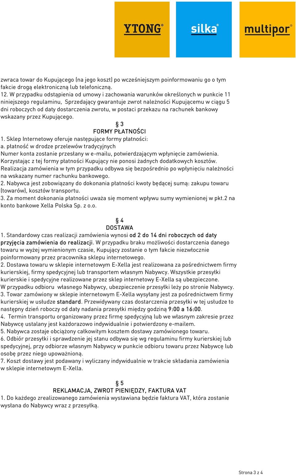 zwrotu, w postaci przekazu na rachunek bankowy wskazany przez Kupującego. 3 FORMY PŁATNOŚCI 1. Sklep Internetowy oferuje następujące formy płatności: a.