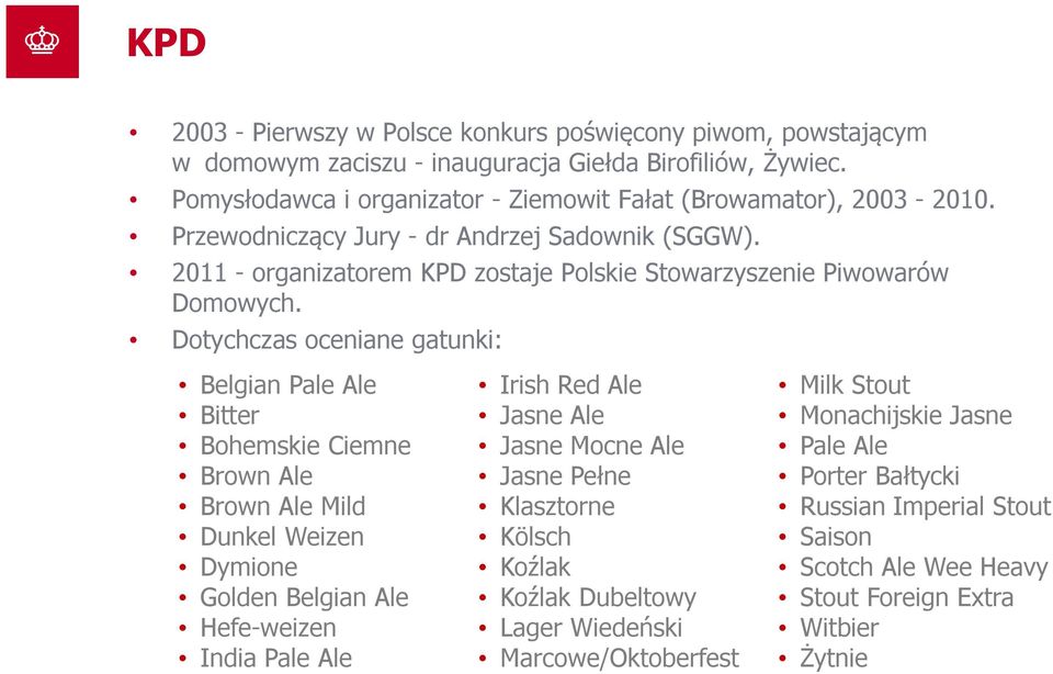 2011 - organizatorem KPD zostaje Polskie Stowarzyszenie Piwowarów Domowych.