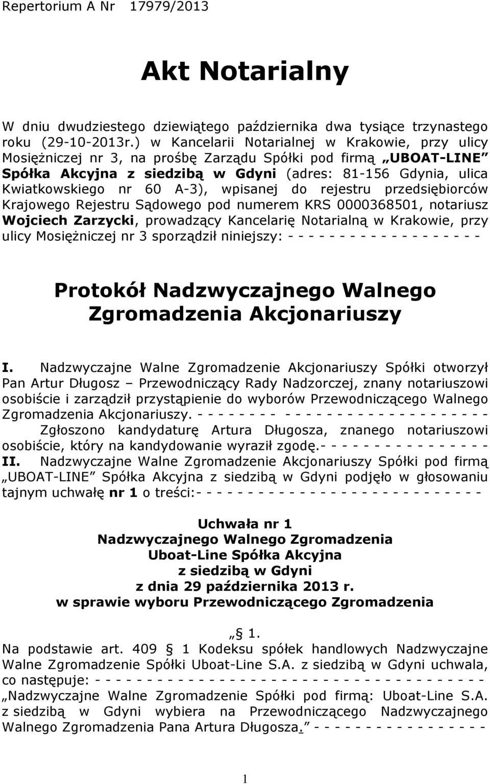 rejestru przedsiębiorców Krajowego Rejestru Sądowego pod numerem KRS 0000368501, notariusz Wojciech Zarzycki, prowadzący Kancelarię Notarialną w Krakowie, przy ulicy Mosiężniczej nr 3 sporządził