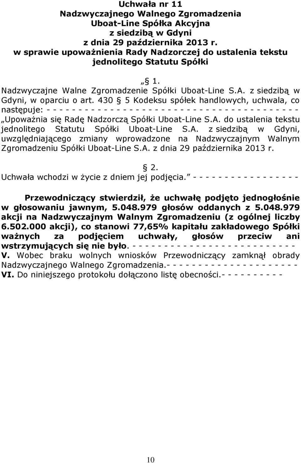 430 5 Kodeksu spółek handlowych, uchwala, co następuje: - - - - - - - - - - - - - - - - - - - - - - - - - - - - - - - - - - - - - - - - Upoważnia się Radę Nadzorczą Spółki