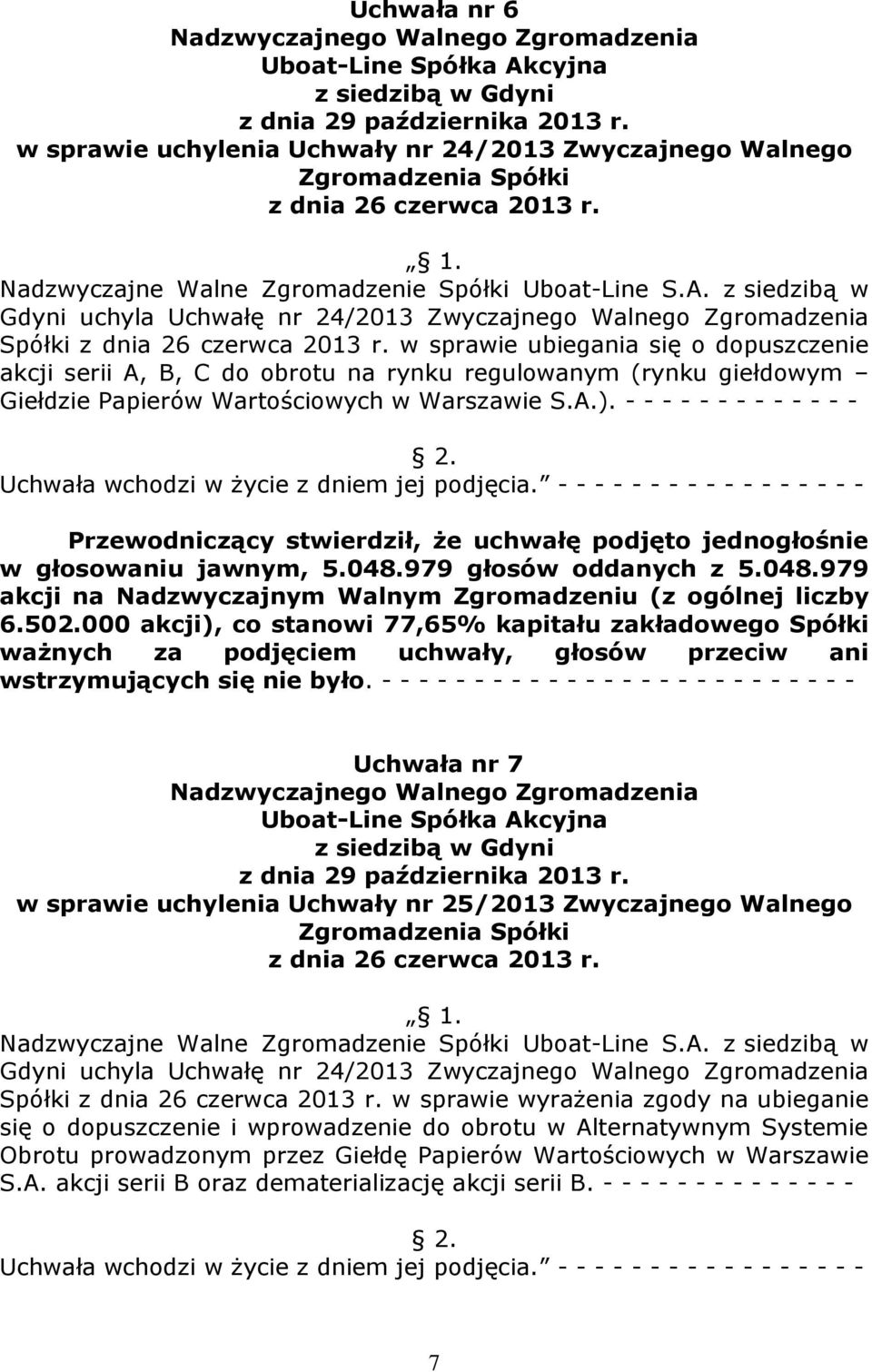 w sprawie ubiegania się o dopuszczenie akcji serii A, B, C do obrotu na rynku regulowanym (rynku giełdowym Giełdzie Papierów Wartościowych w Warszawie S.A.).