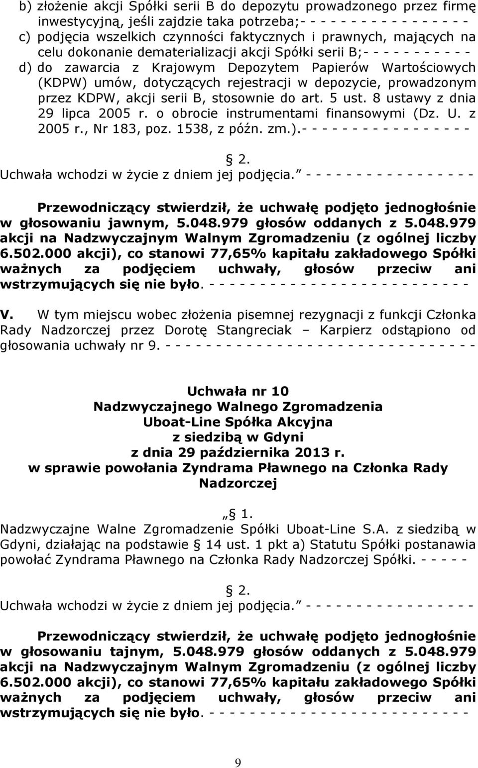 depozycie, prowadzonym przez KDPW, akcji serii B, stosownie do art. 5 ust. 8 ustawy z dnia 29 lipca 2005 r. o obrocie instrumentami finansowymi (Dz. U. z 2005 r., Nr 183, poz. 1538, z późn. zm.).