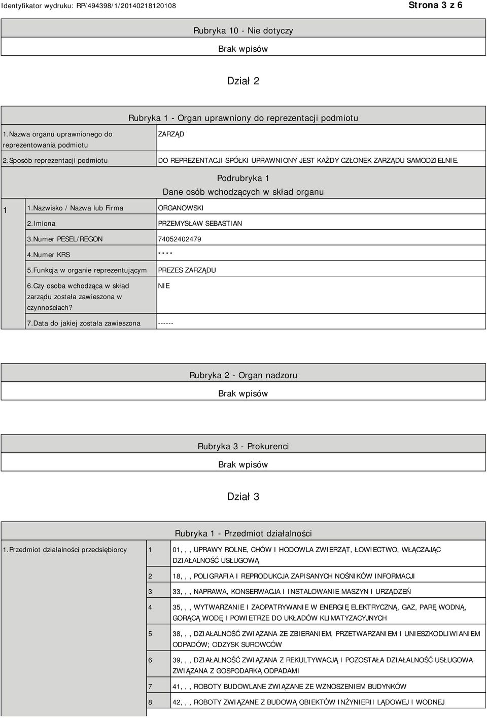 Nazwisko / Nazwa lub Firma ORGANOWSKI Podrubryka 1 Dane osób wchodzących w skład organu 2.Imiona PRZEMYSŁAW SEBASTIAN 3.Numer PESEL/REGON 74052402479 4.Numer KRS **** 5.