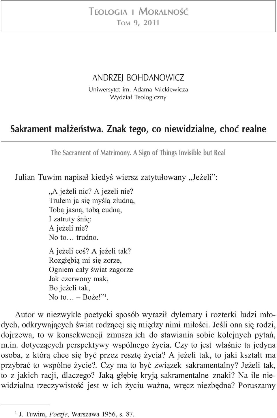 Tru³em ja siê myœl¹ z³udn¹, Tob¹ jasn¹, tob¹ cudn¹, I zatruty œniê: A je eli nie? No to trudno. A je eli coœ? A je eli tak?