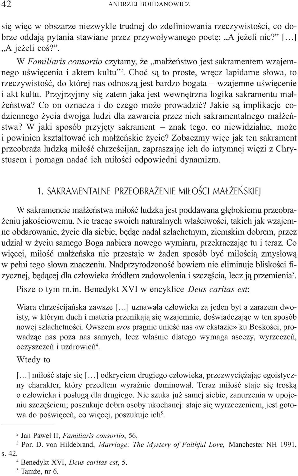 Choæ s¹ to proste, wrêcz lapidarne s³owa, to rzeczywistoœæ, do której nas odnosz¹ jest bardzo bogata wzajemne uœwiêcenie i akt kultu.
