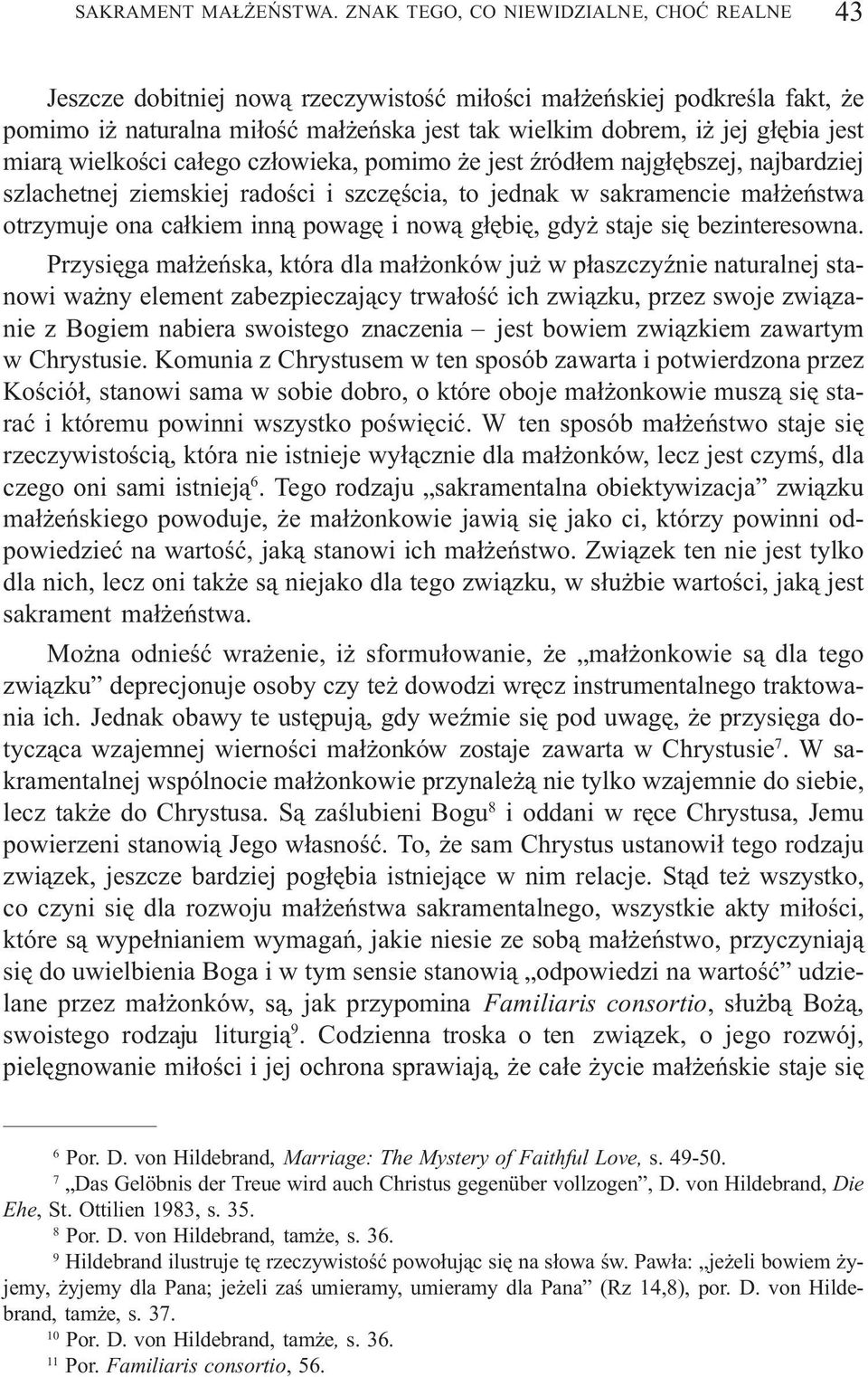 miar¹ wielkoœci ca³ego cz³owieka, pomimo e jest Ÿród³em najg³êbszej, najbardziej szlachetnej ziemskiej radoœci i szczêœcia, to jednak w sakramencie ma³ eñstwa otrzymuje ona ca³kiem inn¹ powagê i now¹