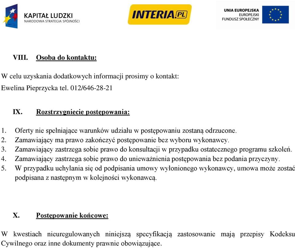 Zamawiający zastrzega sobie prawo do konsultacji w przypadku ostatecznego programu szkoleń. 4. Zamawiający zastrzega sobie prawo do unieważnienia postępowania bez podania przyczyny. 5.