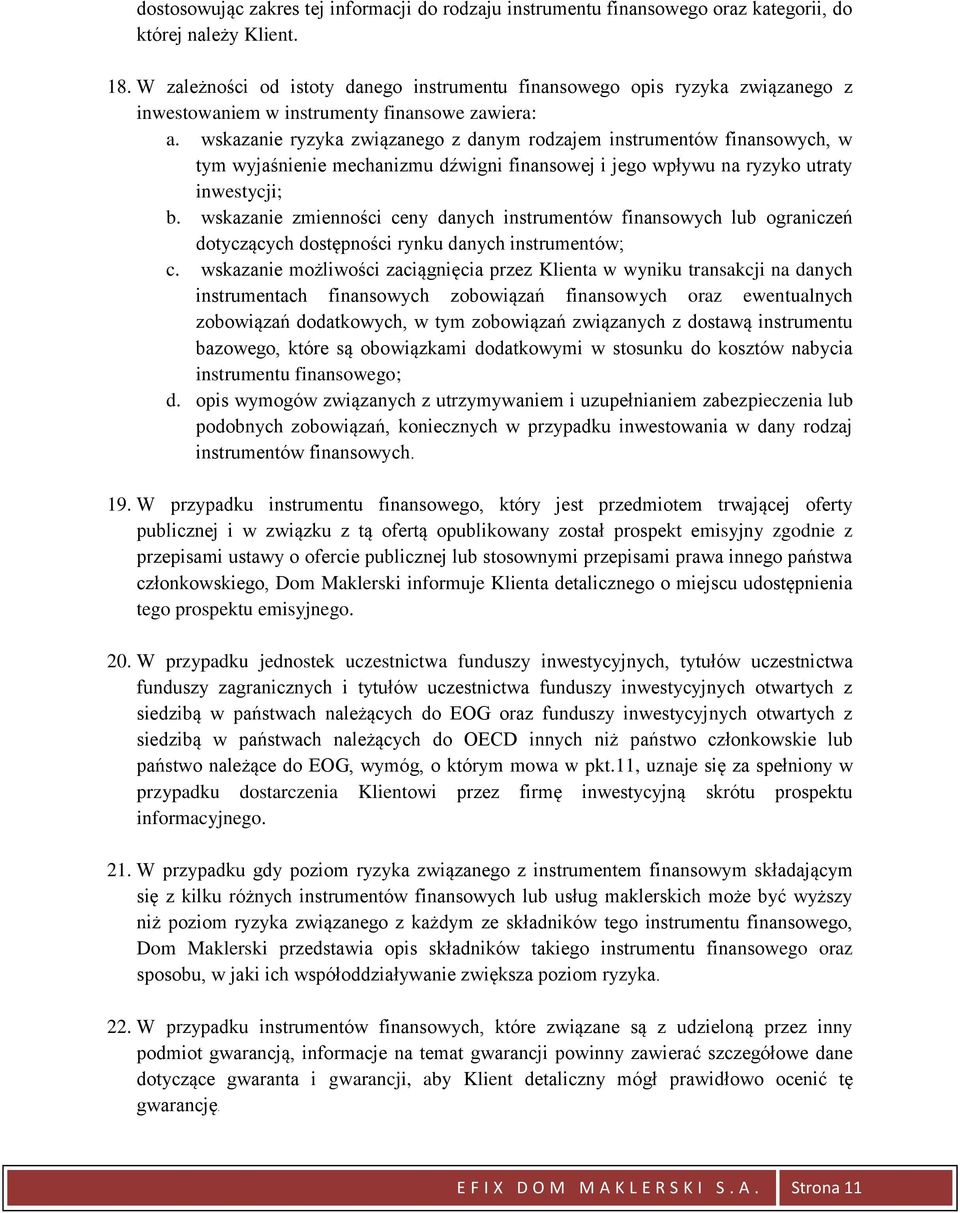 wskazanie ryzyka związanego z danym rodzajem instrumentów finansowych, w tym wyjaśnienie mechanizmu dźwigni finansowej i jego wpływu na ryzyko utraty inwestycji; b.