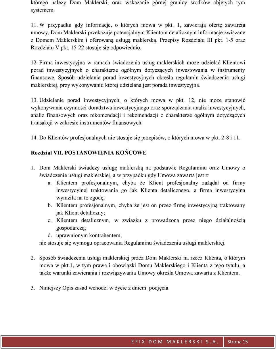 1-5 oraz Rozdziału V pkt. 15-22 stosuje się odpowiednio. 12.