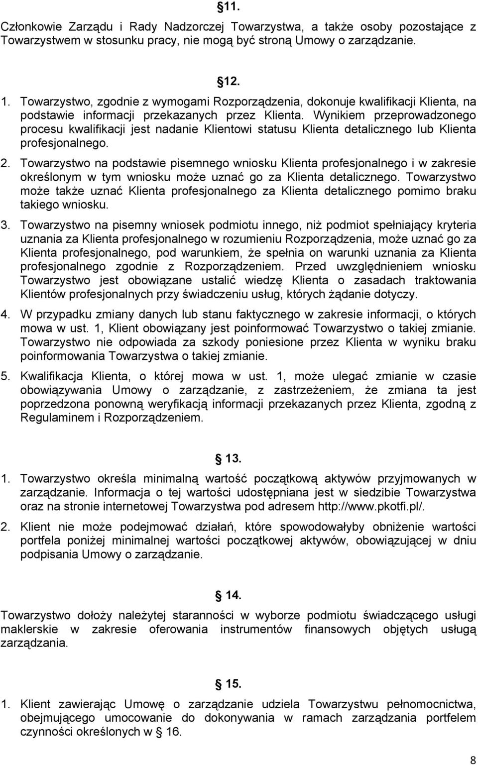 Wynikiem przeprowadzonego procesu kwalifikacji jest nadanie Klientowi statusu Klienta detalicznego lub Klienta profesjonalnego. 2.
