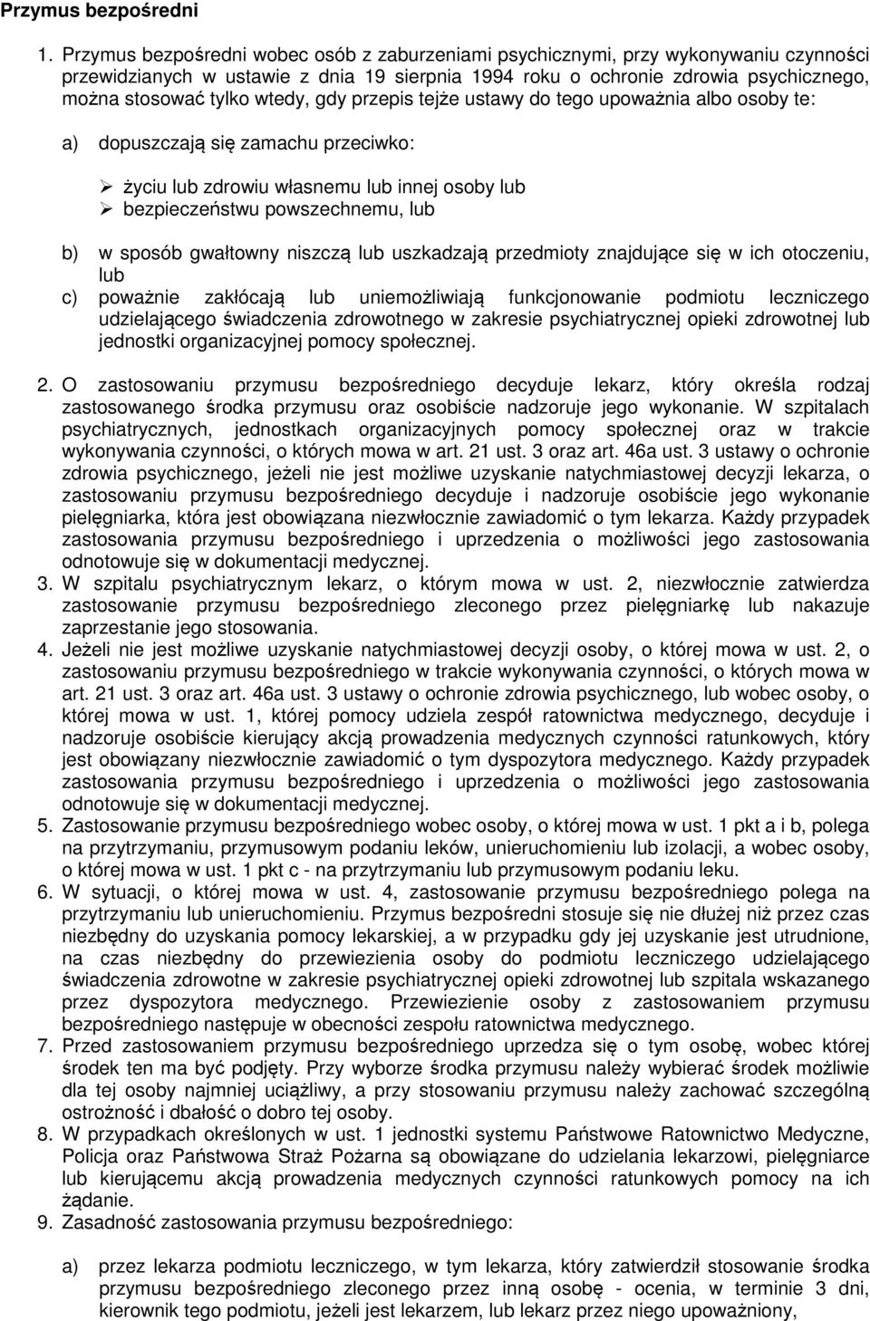 wtedy, gdy przepis tejże ustawy do tego upoważnia albo osoby te: a) dopuszczają się zamachu przeciwko: życiu lub zdrowiu własnemu lub innej osoby lub bezpieczeństwu powszechnemu, lub b) w sposób