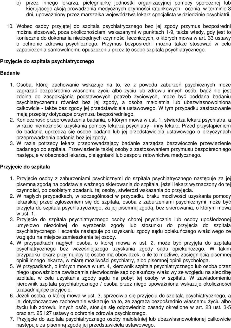 Wobec osoby przyjętej do szpitala psychiatrycznego bez jej zgody przymus bezpośredni można stosować, poza okolicznościami wskazanymi w punktach 1-9, także wtedy, gdy jest to konieczne do dokonania