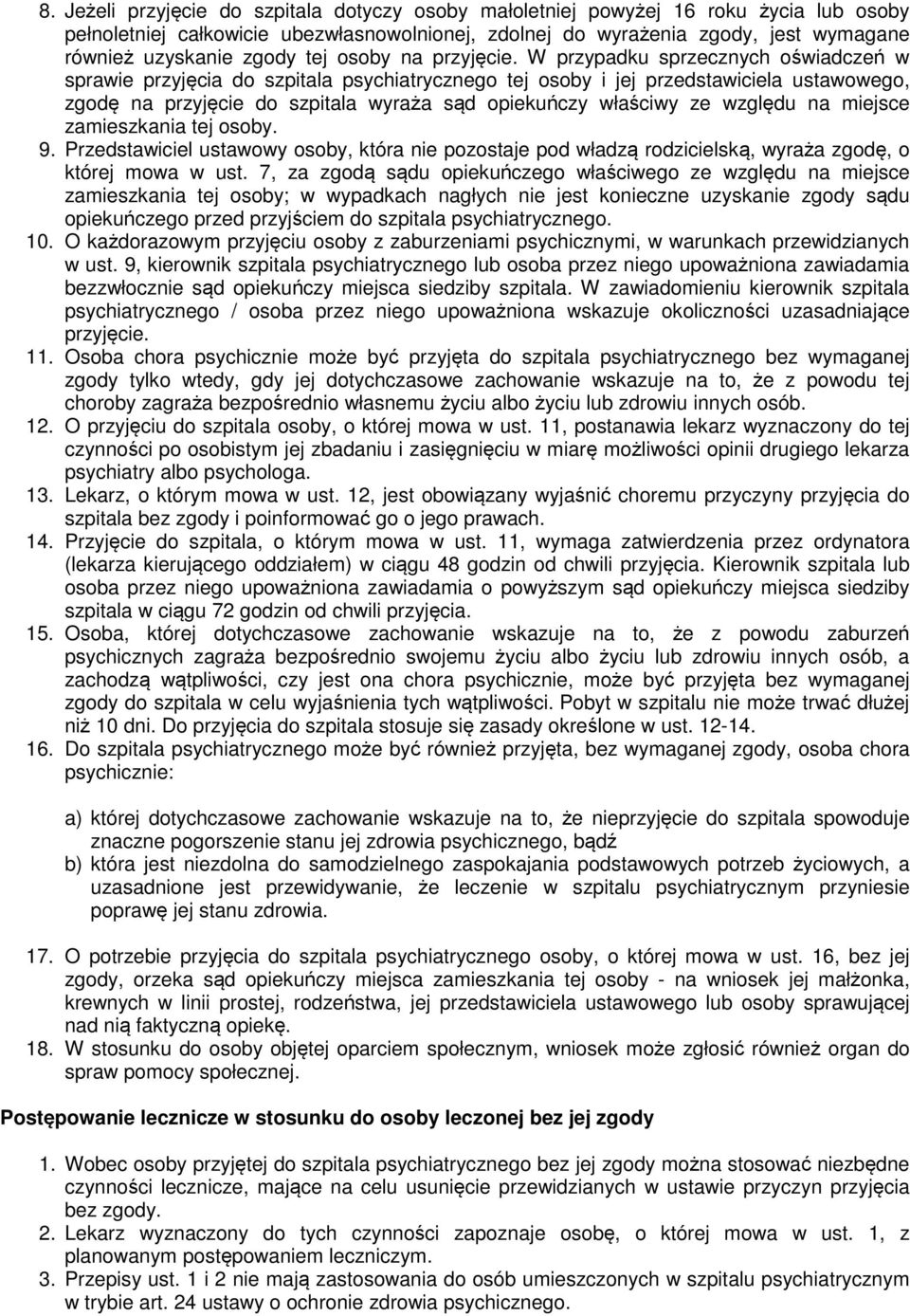 W przypadku sprzecznych oświadczeń w sprawie przyjęcia do szpitala psychiatrycznego tej osoby i jej przedstawiciela ustawowego, zgodę na przyjęcie do szpitala wyraża sąd opiekuńczy właściwy ze