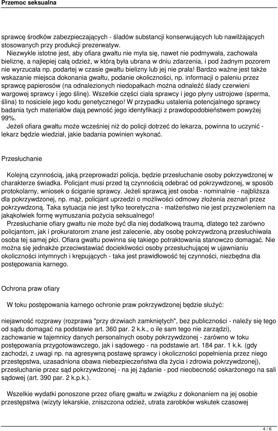 podartej w czasie gwałtu bielizny lub jej nie prała! Bardzo ważne jest także wskazanie miejsca dokonania gwałtu, podanie okoliczności, np.