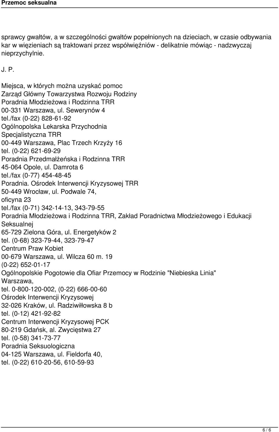 /fax (0-22) 828-61-92 Ogólnopolska Lekarska Przychodnia Specjalistyczna TRR 00-449 Warszawa, Plac Trzech Krzyży 16 tel. (0-22) 621-69-29 Poradnia Przedmałżeńska i Rodzinna TRR 45-064 Opole, ul.