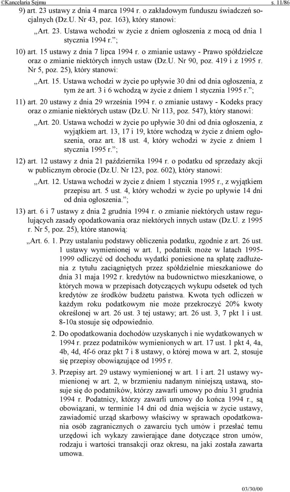 3 i 6 wchodzą w życie z dniem 1 stycznia 1995 r. ; 11) art. 20 ustawy z dnia 29 września 1994 r. o zmianie ustawy - Kodeks pracy oraz o zmianie niektórych ustaw (Dz.U. Nr 113, poz.