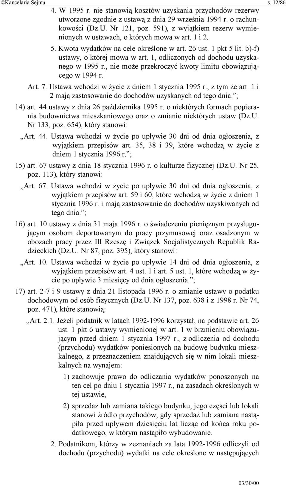 1, odliczonych od dochodu uzyskanego w 1995 r., nie może przekroczyć kwoty limitu obowiązującego w 1994 r. Art. 7. Ustawa wchodzi w życie z dniem 1 stycznia 1995 r., z tym że art.