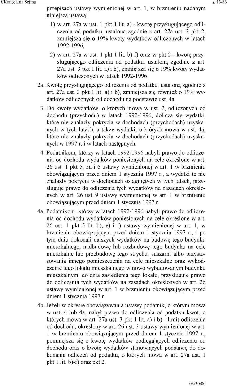 b)-f) oraz w pkt 2 - kwotę przysługującego odliczenia od podatku, ustaloną zgodnie z art. 27a ust. 3 pkt 1 lit. a) i b), zmniejsza się o 19% kwoty wydatków odliczonych w latach 1992-1996. 2a.