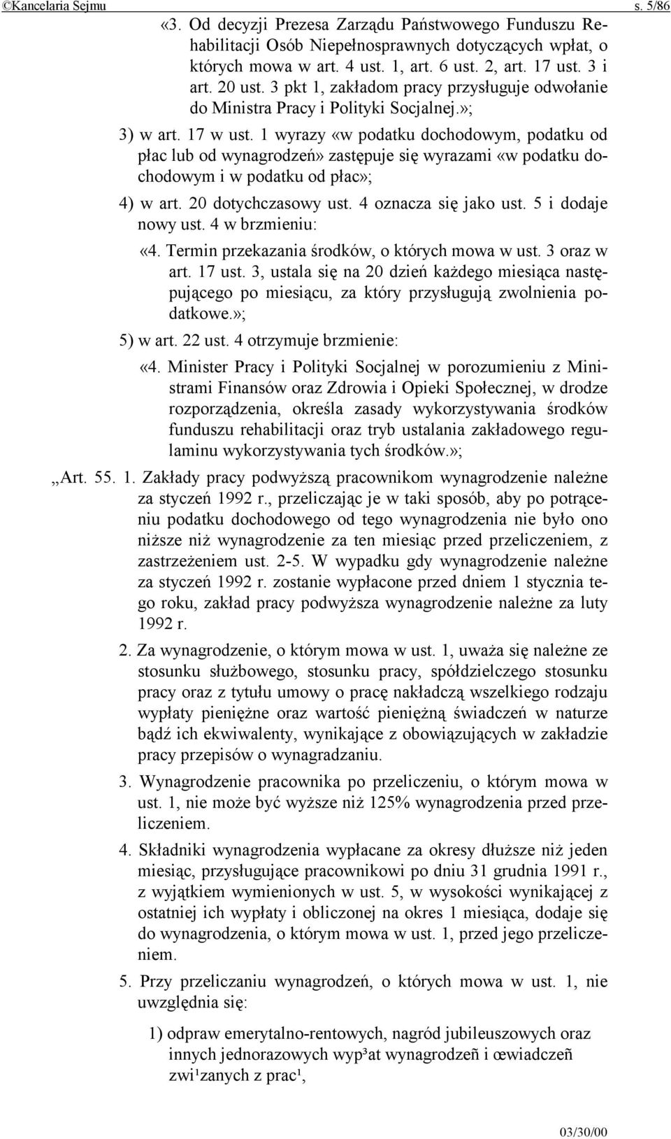 1 wyrazy «w podatku dochodowym, podatku od płac lub od wynagrodzeń» zastępuje się wyrazami «w podatku dochodowym i w podatku od płac»; 4) w art. 20 dotychczasowy ust. 4 oznacza się jako ust.