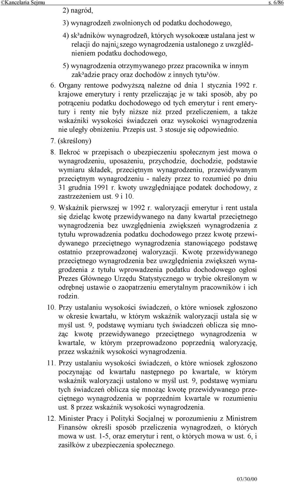 dochodowego, 5) wynagrodzenia otrzymywanego przez pracownika w innym zak³adzie pracy oraz dochodów z innych tytu³ów. 6. Organy rentowe podwyższą należne od dnia 1 stycznia 1992 r.