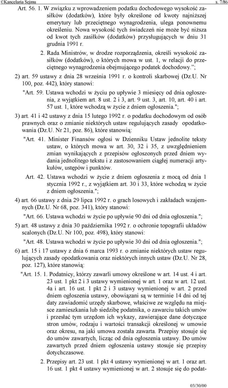 Nowa wysokość tych świadczeń nie może być niższa od kwot tych zasiłków (dodatków) przysługujących w dniu 31 grudnia 1991 r. 2.