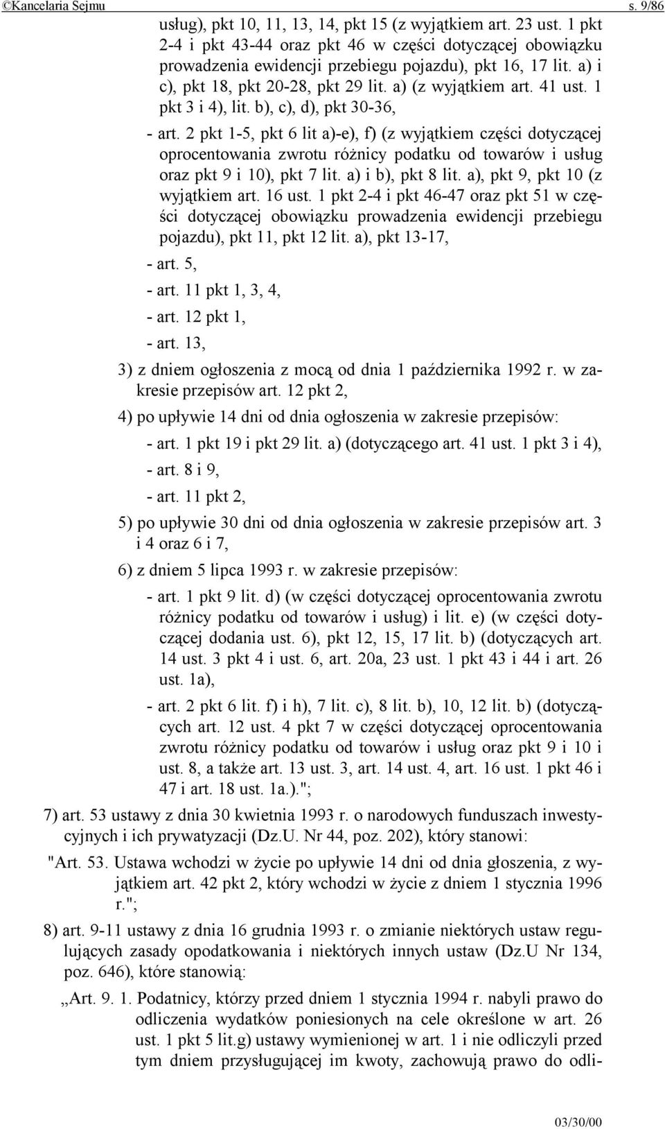 1 pkt 3 i 4), lit. b), c), d), pkt 30-36, - art. 2 pkt 1-5, pkt 6 lit a)-e), f) (z wyjątkiem części dotyczącej oprocentowania zwrotu różnicy podatku od towarów i usług oraz pkt 9 i 10), pkt 7 lit.