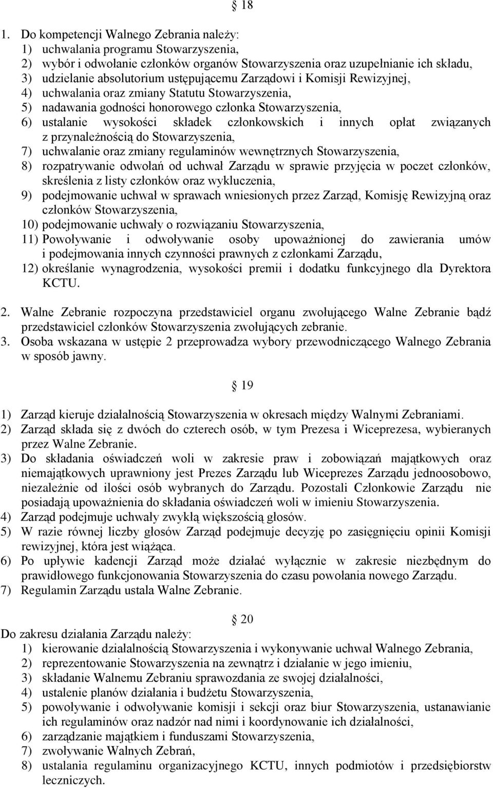 innych opłat związanych z przynależnością do Stowarzyszenia, 7) uchwalanie oraz zmiany regulaminów wewnętrznych Stowarzyszenia, 8) rozpatrywanie odwołań od uchwał Zarządu w sprawie przyjęcia w poczet