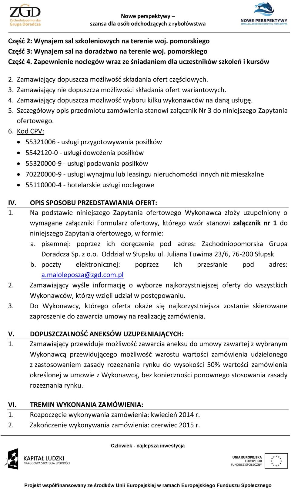 Zamawiający nie dopuszcza możliwości składania ofert wariantowych. 4. Zamawiający dopuszcza możliwość wyboru kilku wykonawców na daną usługę. 5.