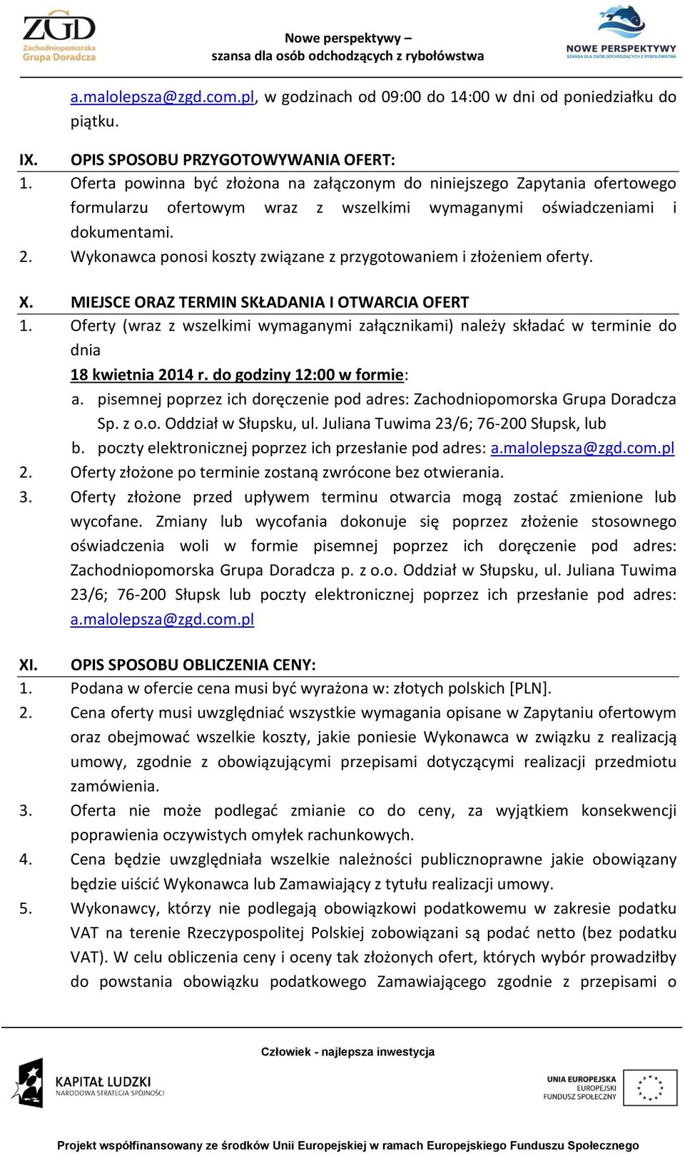Wykonawca ponosi koszty związane z przygotowaniem i złożeniem oferty. X. MIEJSCE ORAZ TERMIN SKŁADANIA I OTWARCIA OFERT 1.