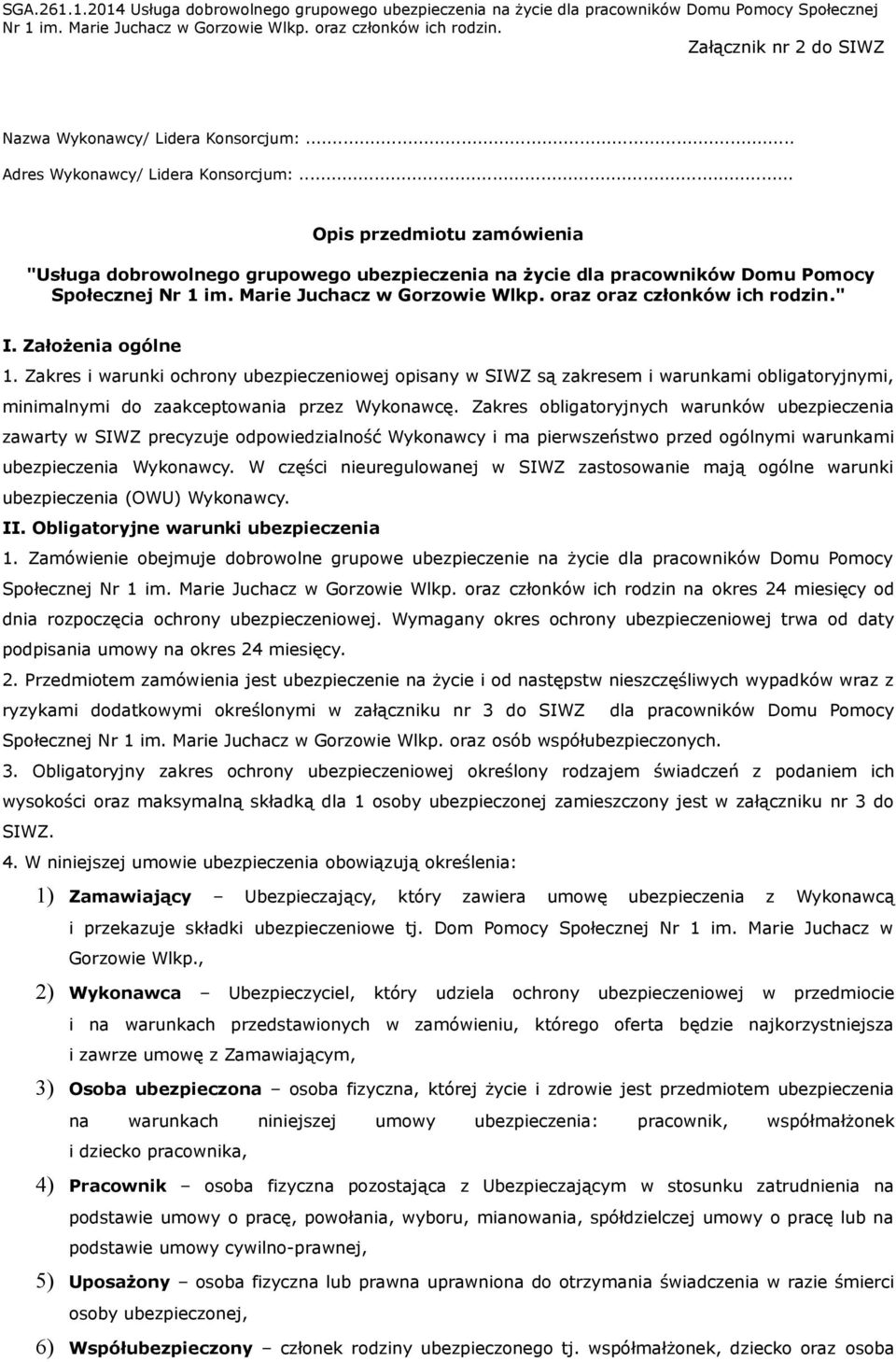 Założenia ogólne 1. Zakres i warunki ochrony ubezpieczeniowej opisany w SIWZ są zakresem i warunkami obligatoryjnymi, minimalnymi do zaakceptowania przez Wykonawcę.