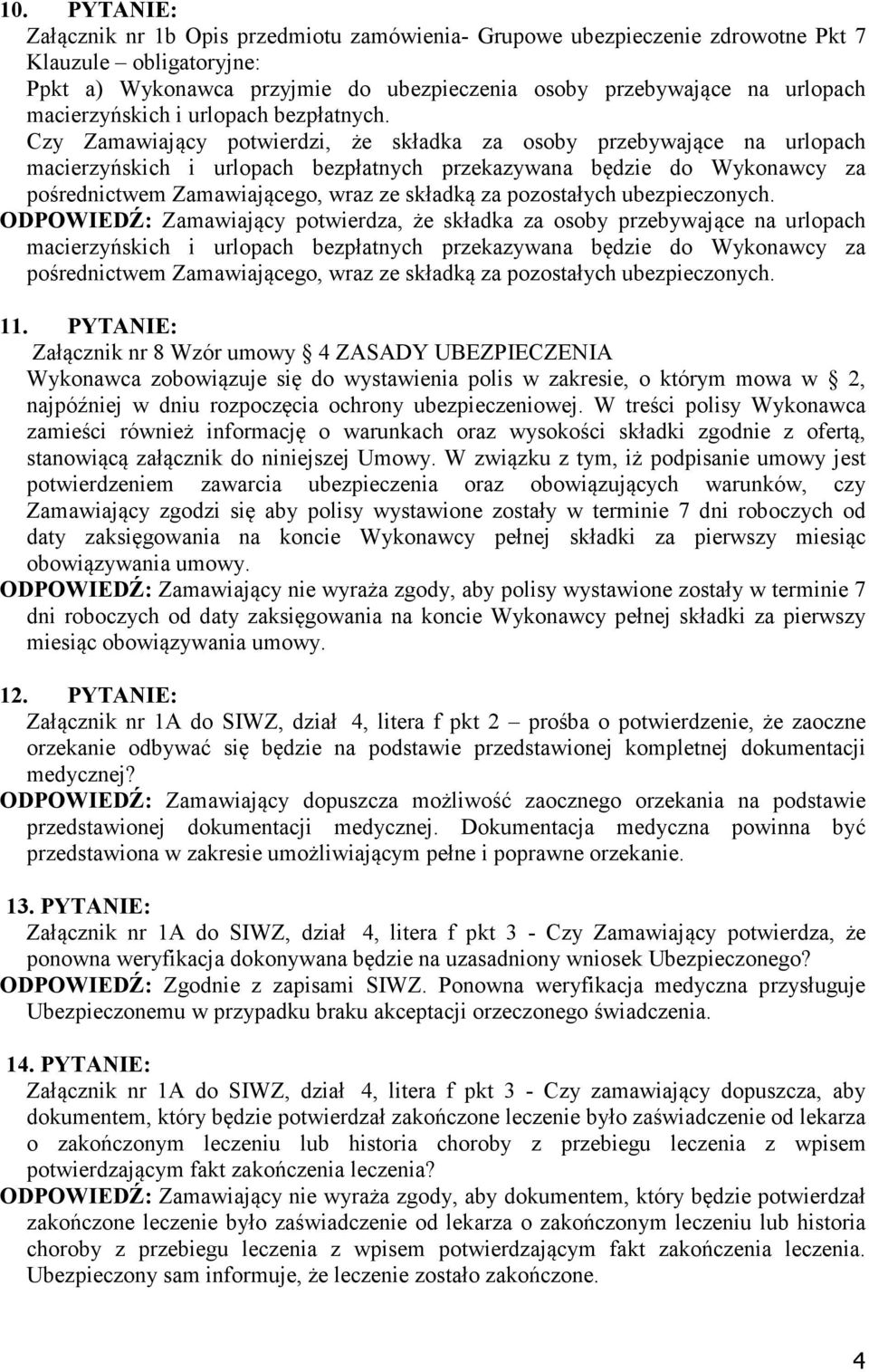 Czy Zamawiający potwierdzi, że składka za osoby przebywające na urlopach macierzyńskich i urlopach bezpłatnych przekazywana będzie do Wykonawcy za pośrednictwem Zamawiającego, wraz ze składką za