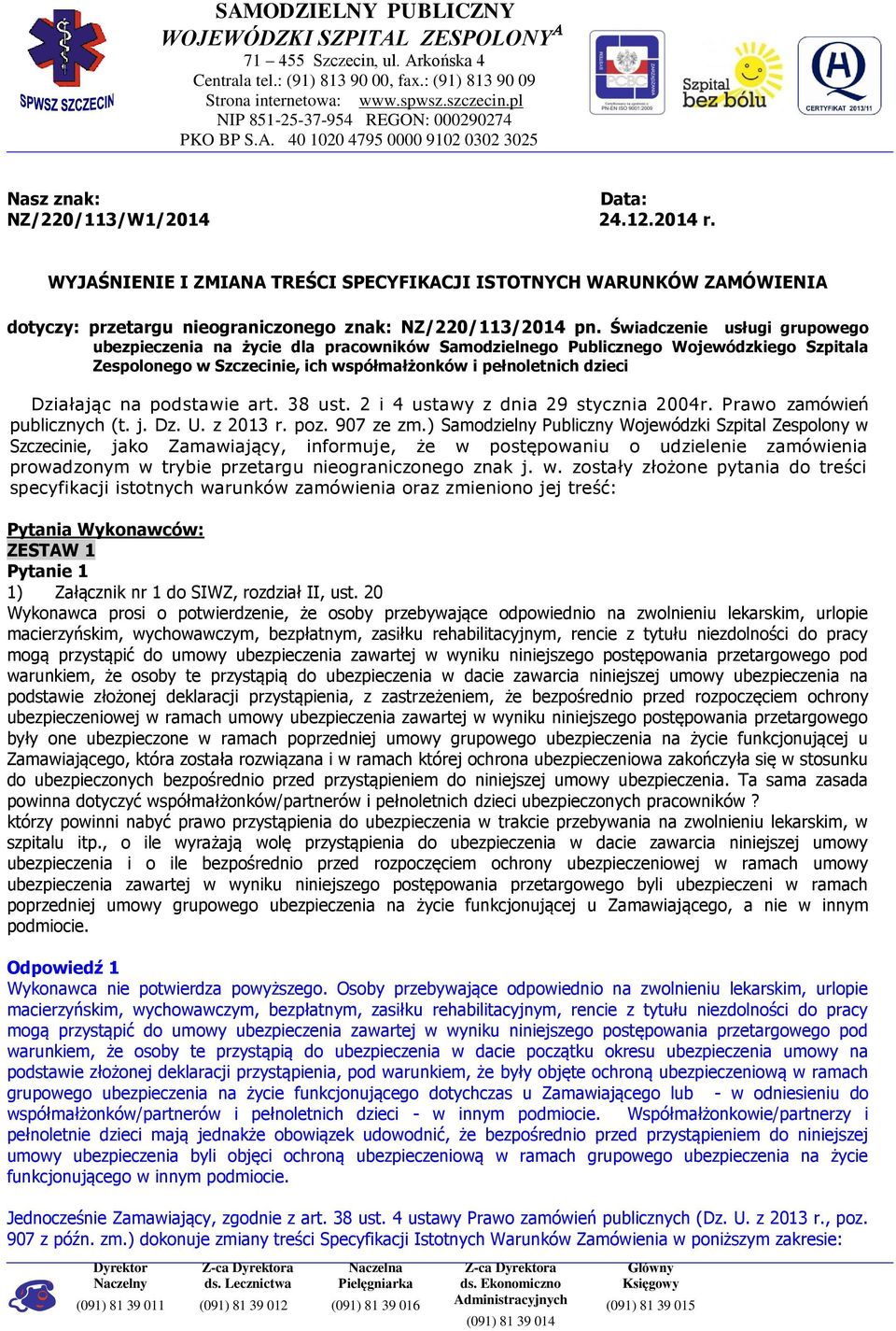 WYJAŚNIENIE I ZMIANA TREŚCI SPECYFIKACJI ISTOTNYCH WARUNKÓW ZAMÓWIENIA dotyczy: przetargu nieograniczonego znak: NZ/220/113/2014 pn.