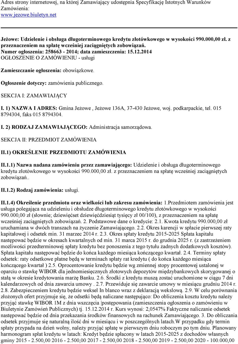 Numer ogłoszenia: 258663-2014; data zamieszczenia: 15.12.2014 OGŁOSZENIE O ZAMÓWIENIU - usługi Zamieszczanie ogłoszenia: obowiązkowe. Ogłoszenie dotyczy: zamówienia publicznego.