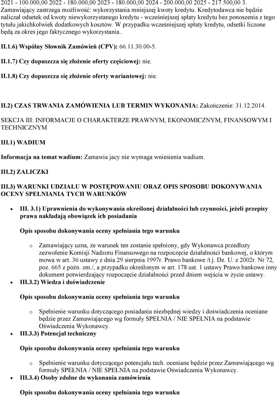 W przypadku wcześniejszej spłaty kredytu, odsetki liczone będą za okres jego faktycznego wykorzystania.. II.1.6) Wspólny Słownik Zamówień (CPV): 66.11.30.00-5. II.1.7) Czy dopuszcza się złożenie oferty częściowej: nie.