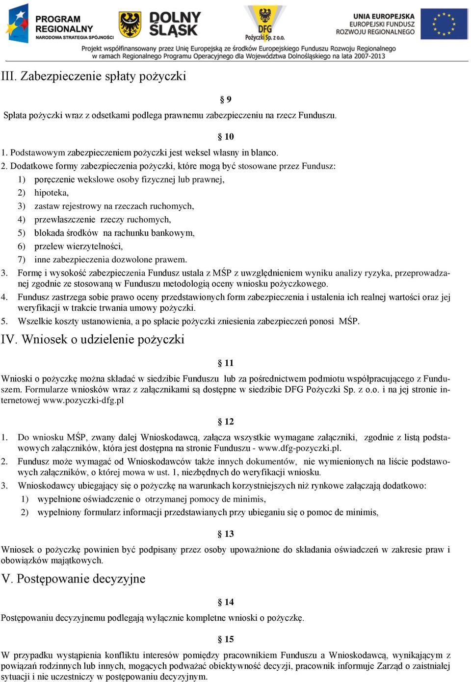 przewłaszczenie rzeczy ruchomych, 5) blokada środków na rachunku bankowym, 6) przelew wierzytelności, 7) inne zabezpieczenia dozwolone prawem. 3.