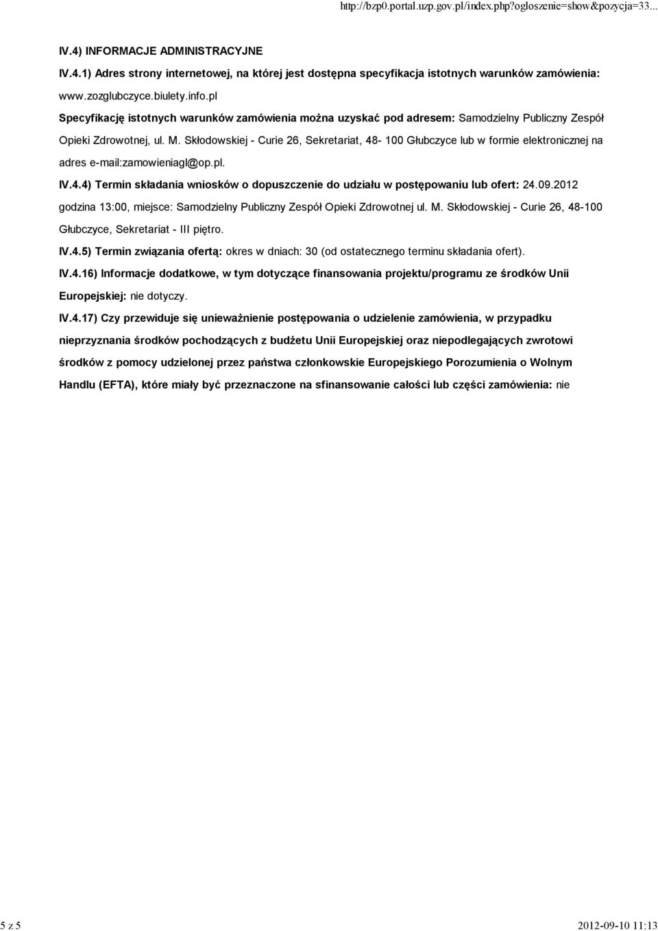 Skłodowskiej - Curie 26, Sekretariat, 48-100 Głubczyce lub w formie elektronicznej na adres e-mail:zamowieniagl@op.pl. IV.4.4) Termin składania wniosków o dopuszczenie do udziału w postępowaniu lub ofert: 24.