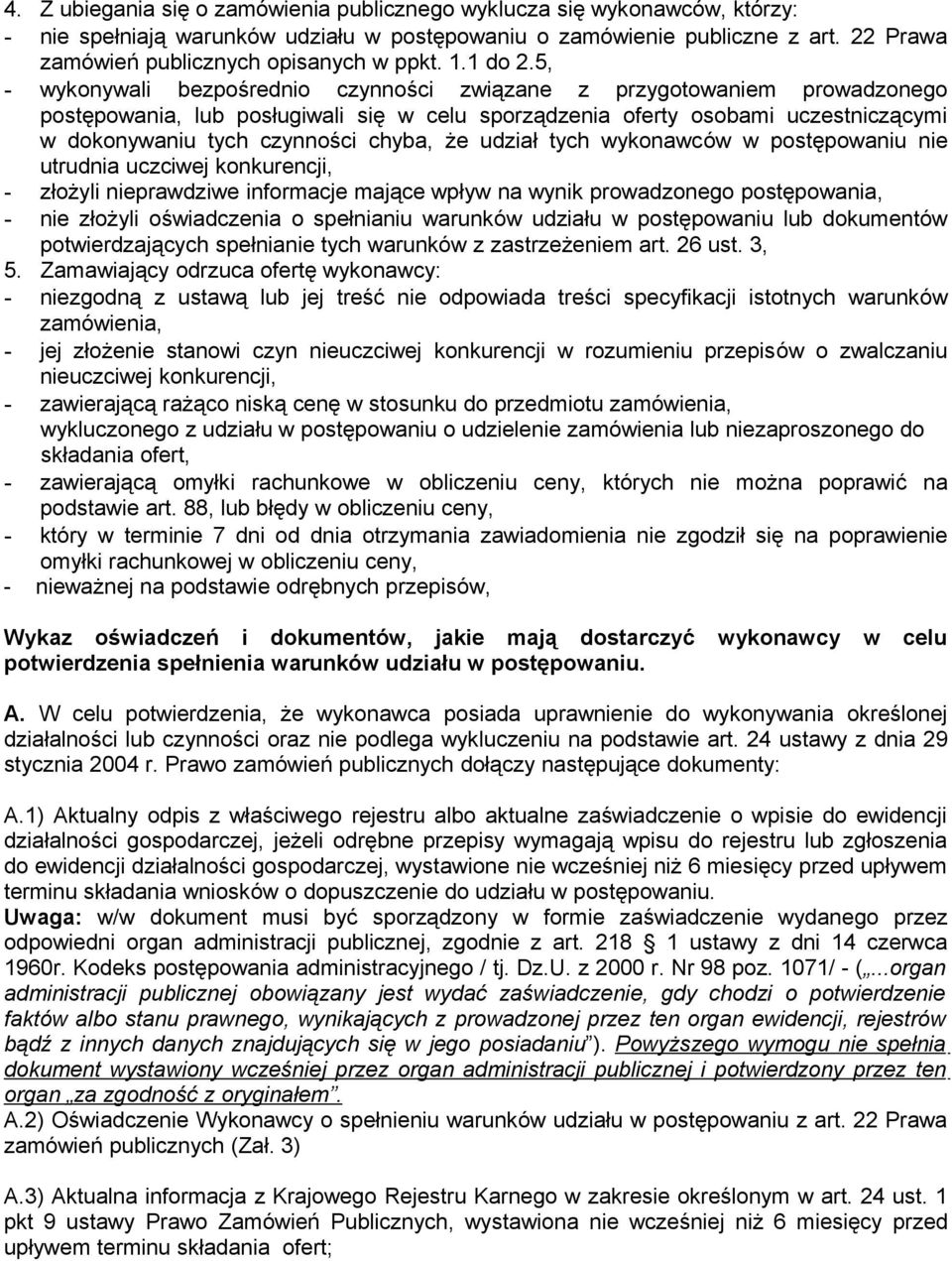 5, - wykonywali bezpośrednio czynności związane z przygotowaniem prowadzonego postępowania, lub posługiwali się w celu sporządzenia oferty osobami uczestniczącymi w dokonywaniu tych czynności chyba,