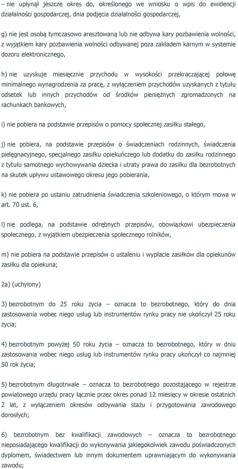 połowę minimalnego wynagrodzenia za pracę, z wyłączeniem przychodów uzyskanych z tytułu odsetek lub innych przychodów od środków pieniężnych zgromadzonych na rachunkach bankowych, i) nie pobiera na