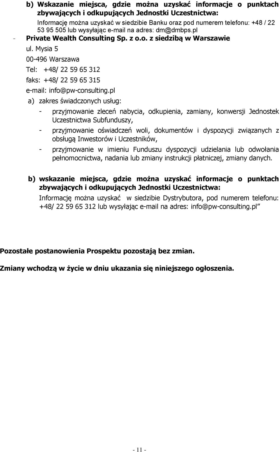 Mysia 5 00-496 Warszawa Tel: +48/ 22 59 65 312 faks: +48/ 22 59 65 315 e-mail: info@pw-consulting.