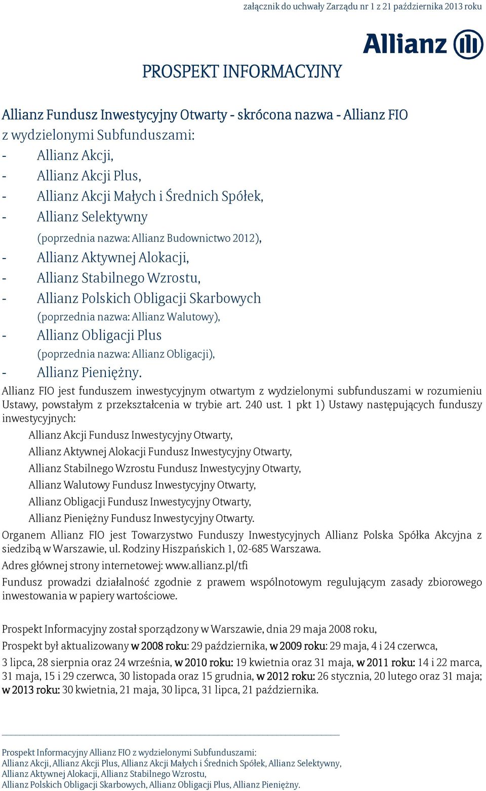 Polskich Obligacji Skarbowych (poprzednia nazwa: Allianz Walutowy), - Allianz Obligacji Plus (poprzednia nazwa: Allianz Obligacji), - Allianz Pieniężny.