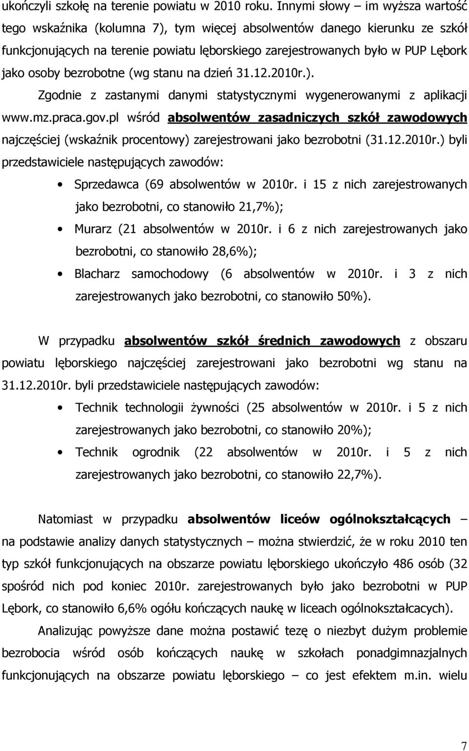 bezrobotne (wg stanu na dzień 31.12.2010r.). Zgodnie z zastanymi danymi statystycznymi wygenerowanymi z aplikacji www.mz.praca.gov.