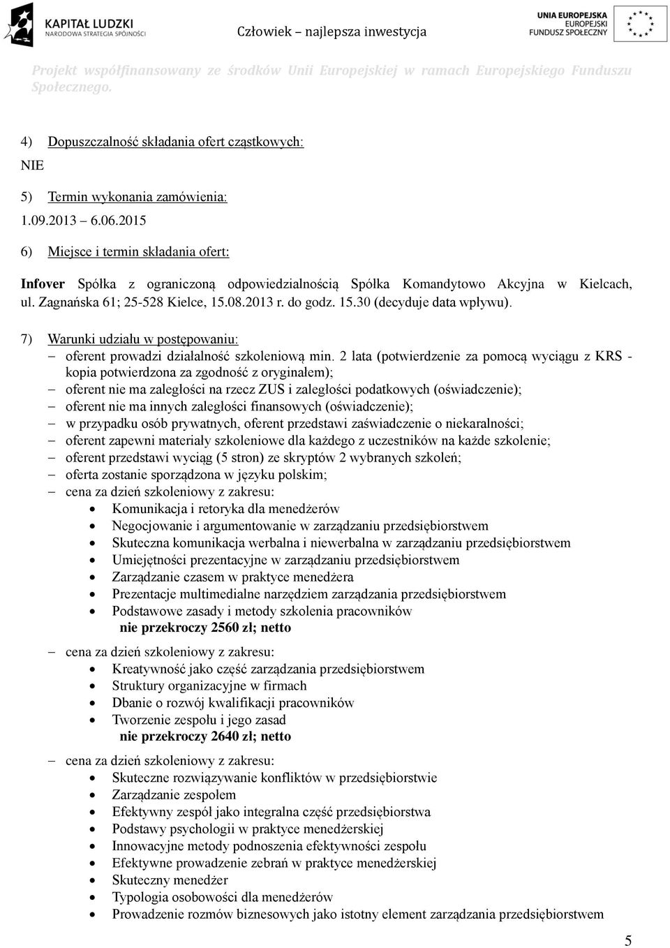 7) Warunki udziału w postępowaniu: oferent prowadzi działalność szkoleniową min.