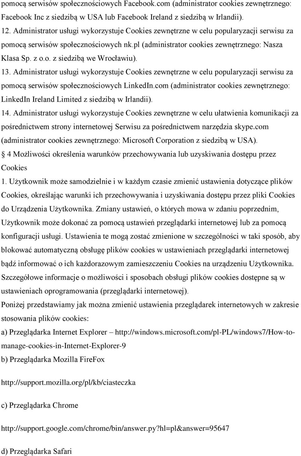 13. Administrator usługi wykorzystuje Cookies zewnętrzne w celu popularyzacji serwisu za pomocą serwisów społecznościowych LinkedIn.