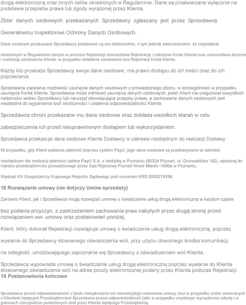 Dane osobowe przekazane Sprzedawcy podawane są mu dobrowolnie, z tym jednak zastrzeżeniem, że niepodanie określonych w Regulaminie danych w procesie Rejestracji uniemożliwia Rejestrację i założenie