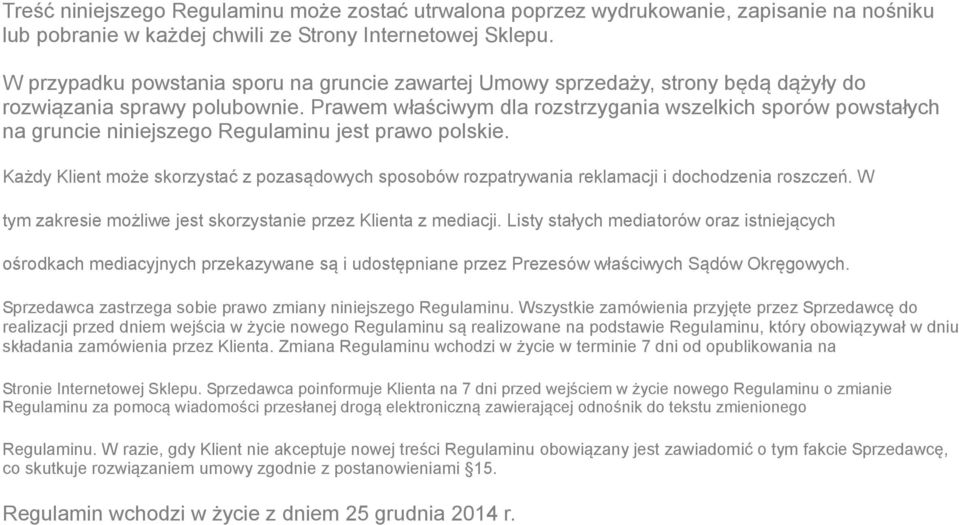 Prawem właściwym dla rozstrzygania wszelkich sporów powstałych na gruncie niniejszego Regulaminu jest prawo polskie.